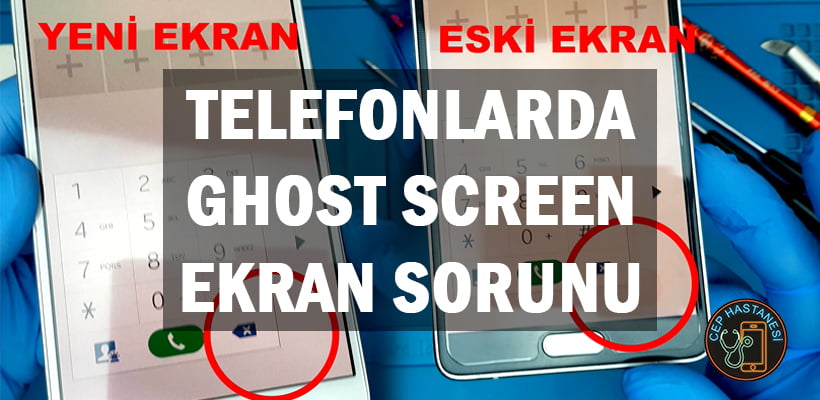 Telefonlarda Ghost Screen Ekran Sorunu