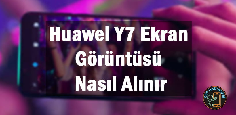 Huawei Y7 Ekran Görüntüsü Nasıl Alınır