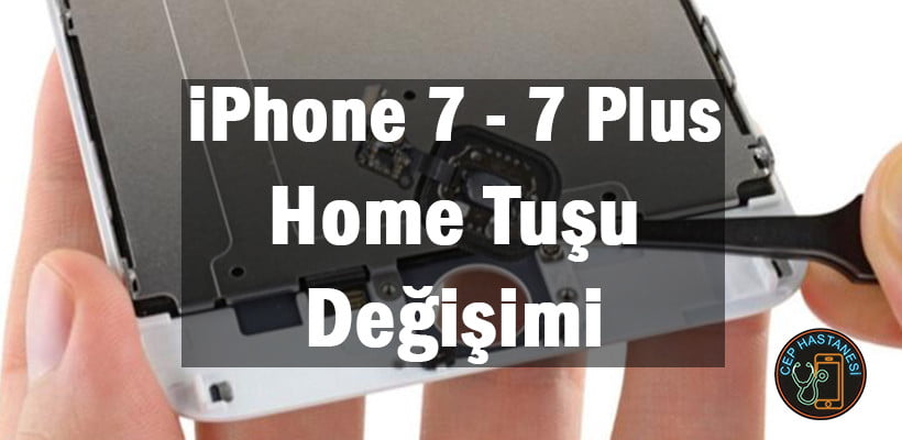 Iphone 7 - 7 Plus Home Tuşu Değişimi