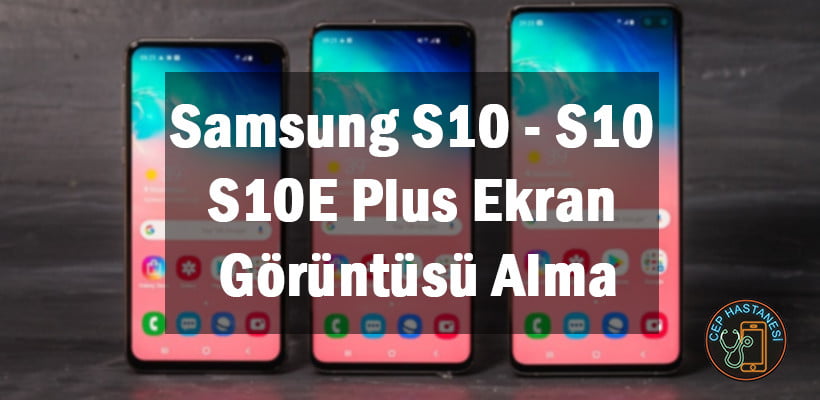 Samsung S10 - S10E - S10 Plus Ekran Görüntüsü Alma