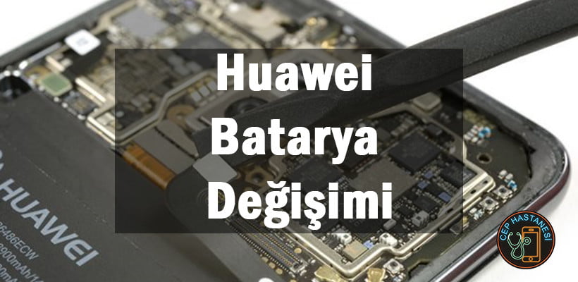 Huawei Batarya Degisimi