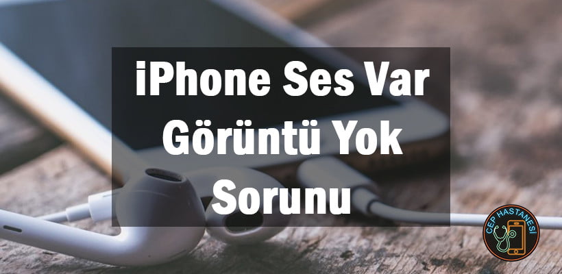 Iphone Ses Var Görüntü Yok Sorunu
