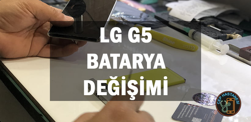 Lg G5 Batarya Değişimi Fiyatı Nasıl Yapılır