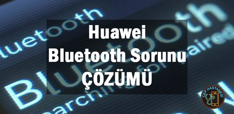 Huawei Bluetooth Sorunu Cozumu