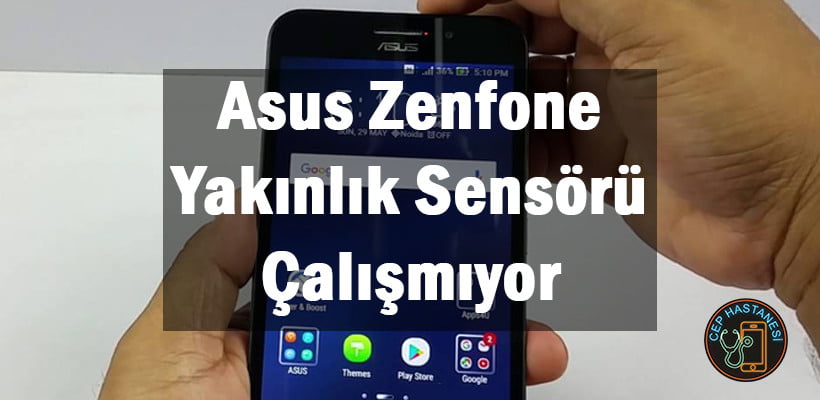 Asus Zenfone Yakınlık Sensörü Çalışmıyor