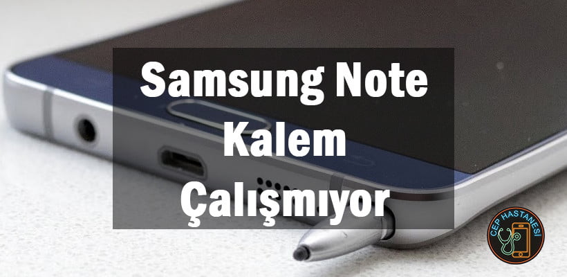 Samsung Note Kalem Çalışmıyor