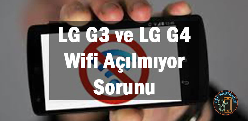Lg G3 Ve Lg G4 Wifi Açılmıyor Sorunu