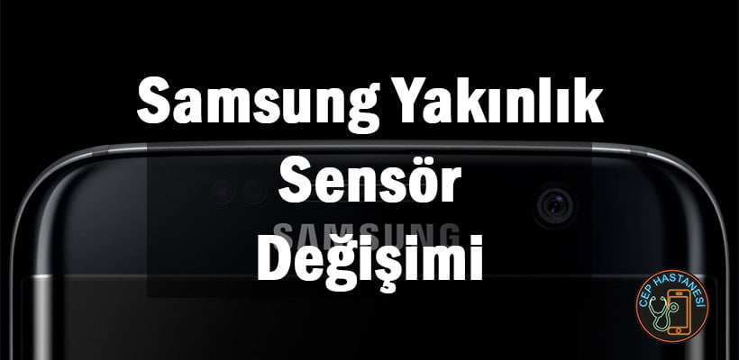 Samsung Yakınlık Sensör Değişimi