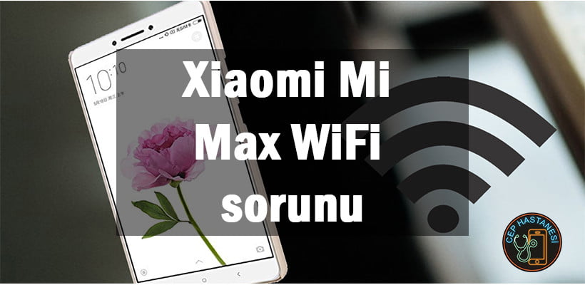 Xiaomi Mi Max Wifi Sorunu