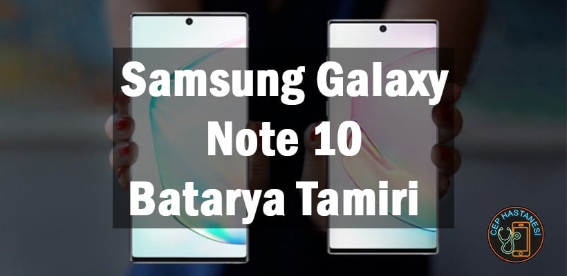 Samsung Galaxy Note 10 Batarya Tamiri
