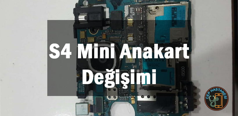 S4 Mini Anakart Değişimi