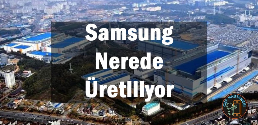 Samsung Nerede Üretiliyor