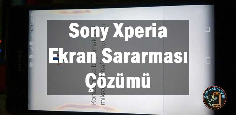Sony Xperia Ekran Sararması Çözümü