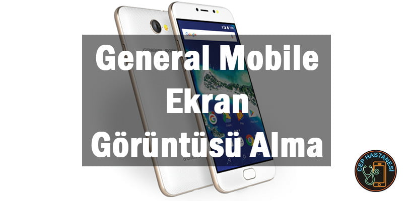 General Mobile Ekran Görüntüsü Alma