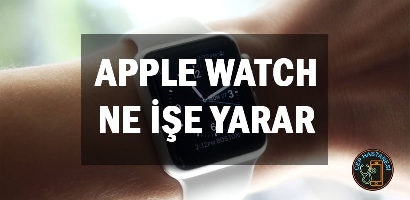 Apple Watch Ne İşe Yarar