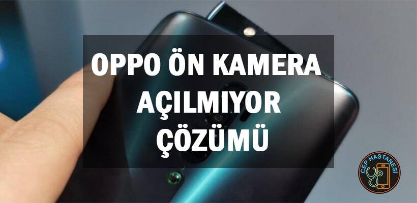 Oppo Ön Kamera Açılmıyor Çözümü