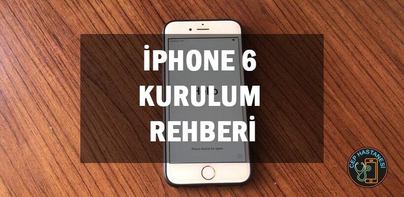 Iphone 6 Kurulum Rehberi